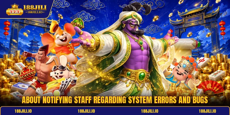 About notifying staff regarding system errors and bugs