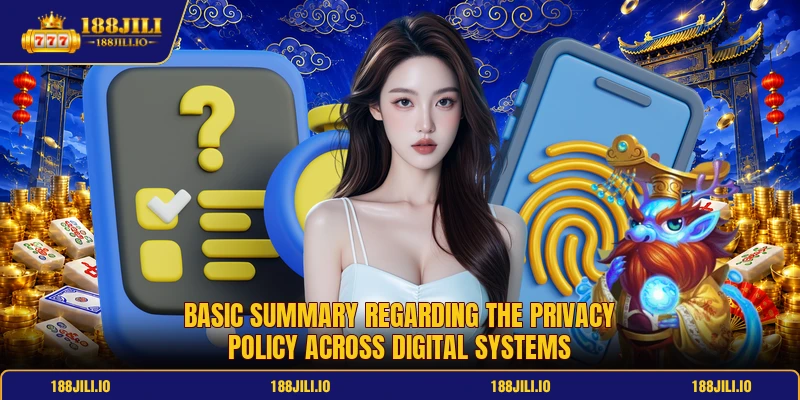 Basic summary regarding the privacy policy across digital systems