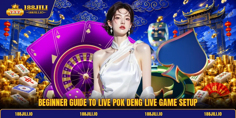Beginner guide to Live Pok Deng live game setup