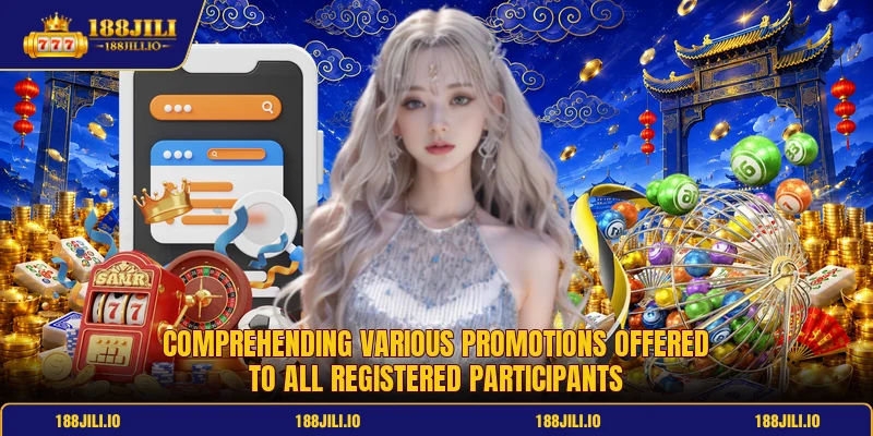 Comprehending various promotions offered to all registered participants