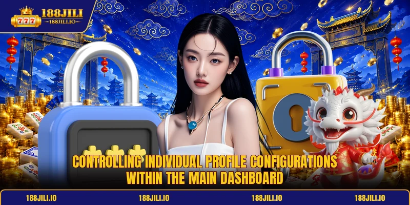 Controlling individual profile configurations within the main dashboard