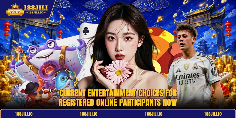 Current entertainment choices for registered online participants now