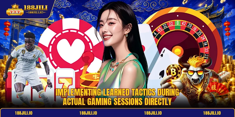 Implementing learned tactics during actual gaming sessions directly Implementing learned tactics during actual gaming sessions directly