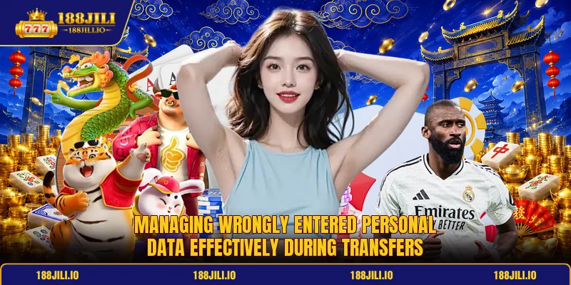 Managing wrongly entered personal data effectively during transfers