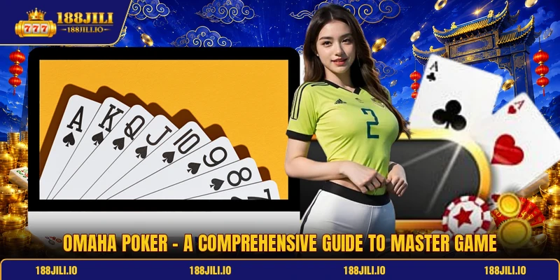 Omaha Poker - A Comprehensive Guide To Master Game