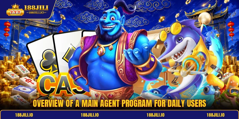 Overview of a main agent program for daily users Overview of a main agent program for daily users