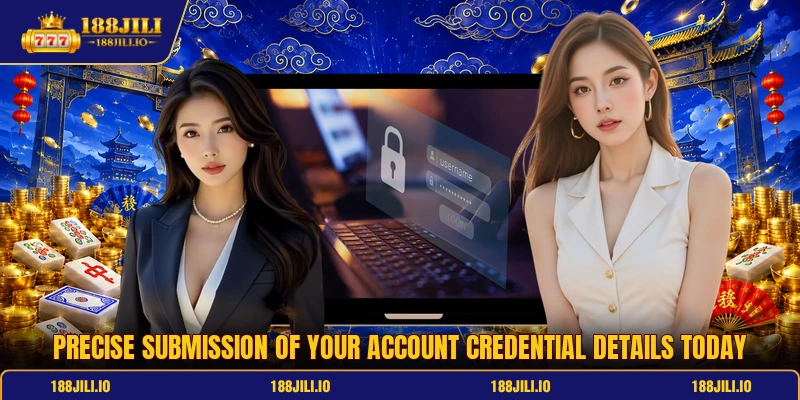 Precise submission of your account credential details today