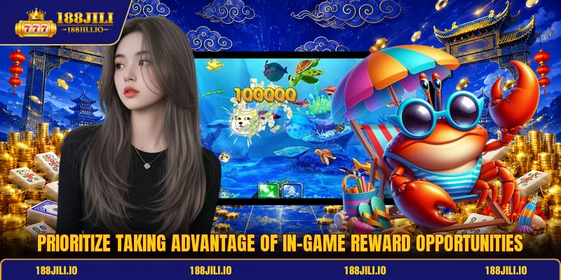 Prioritize taking advantage of in-game reward opportunities
