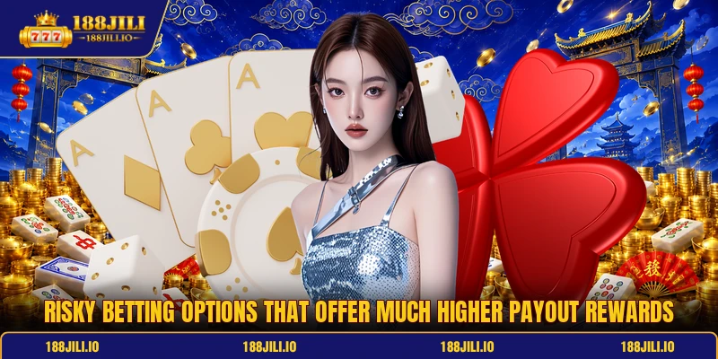 Risky betting options that offer much higher payout rewards