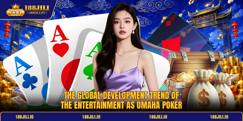 The global development trend of the entertainment as omaha poker