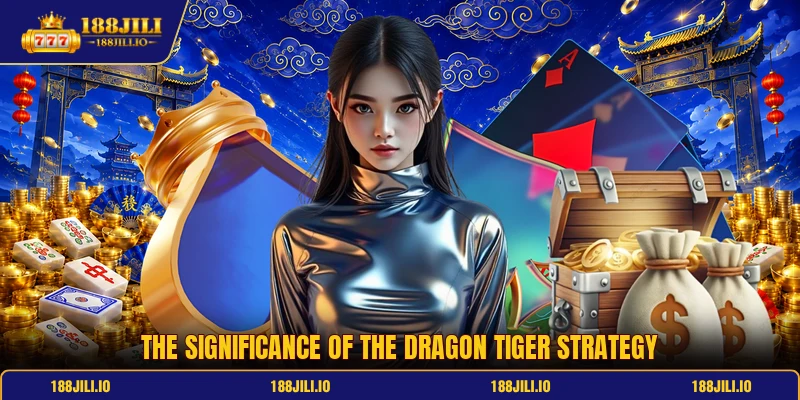 The significance of the Dragon Tiger strategy