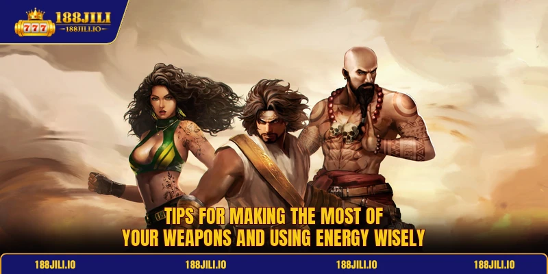Tips for making the most of your weapons and using energy wisely